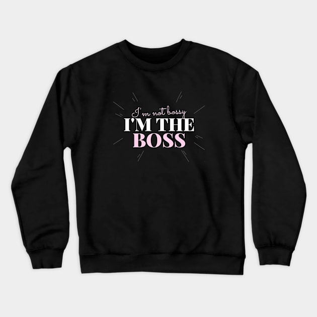 I’m not bossy, I’m the boss Crewneck Sweatshirt by h-designz